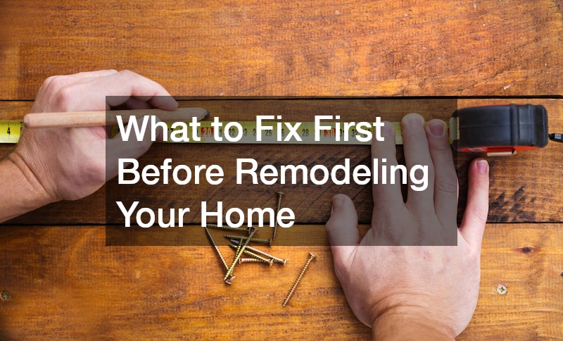 What to Fix First Before Remodeling Your Home