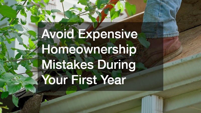 Avoid Expensive Homeownership Mistakes During Your First Year