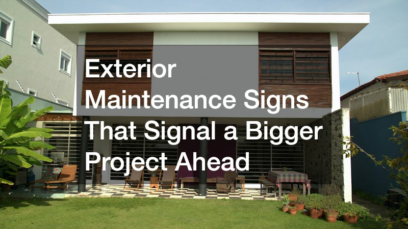 Exterior Maintenance Signs That Signal a Bigger Project Ahead